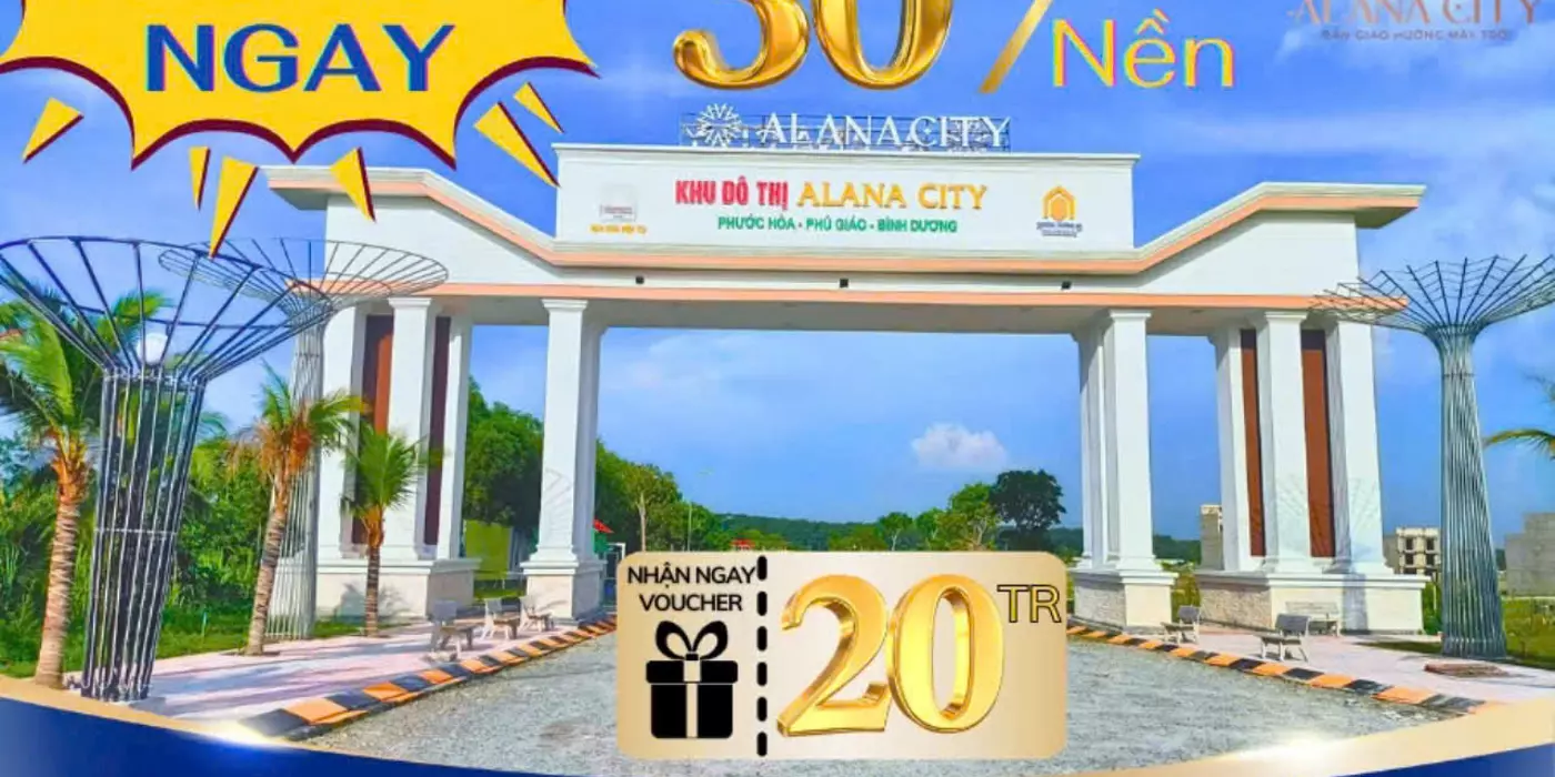Tặng ngay 20 Triệu khi khách hàng BOOKING giữ chỗ ngay hôm nay tại Alana City_Phú Giáo