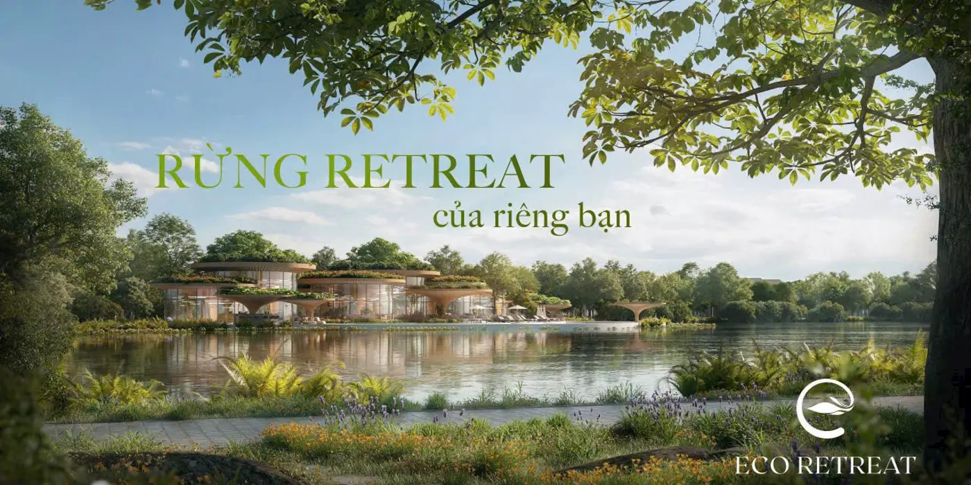 🔥🔥🔥 ECO RETREAT LONG AN – CƠ HỘI ĐẦU TƯ VÀNG 2025!