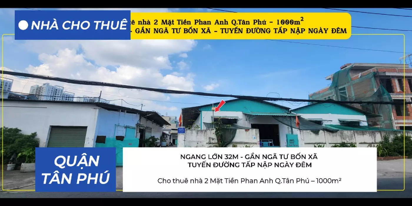 Cho thuê nhà 2 Mặt Tiền Phan Anh Q.Tân Phú 1000m²  - GẦN NGÃ TƯ BỐN XÃ