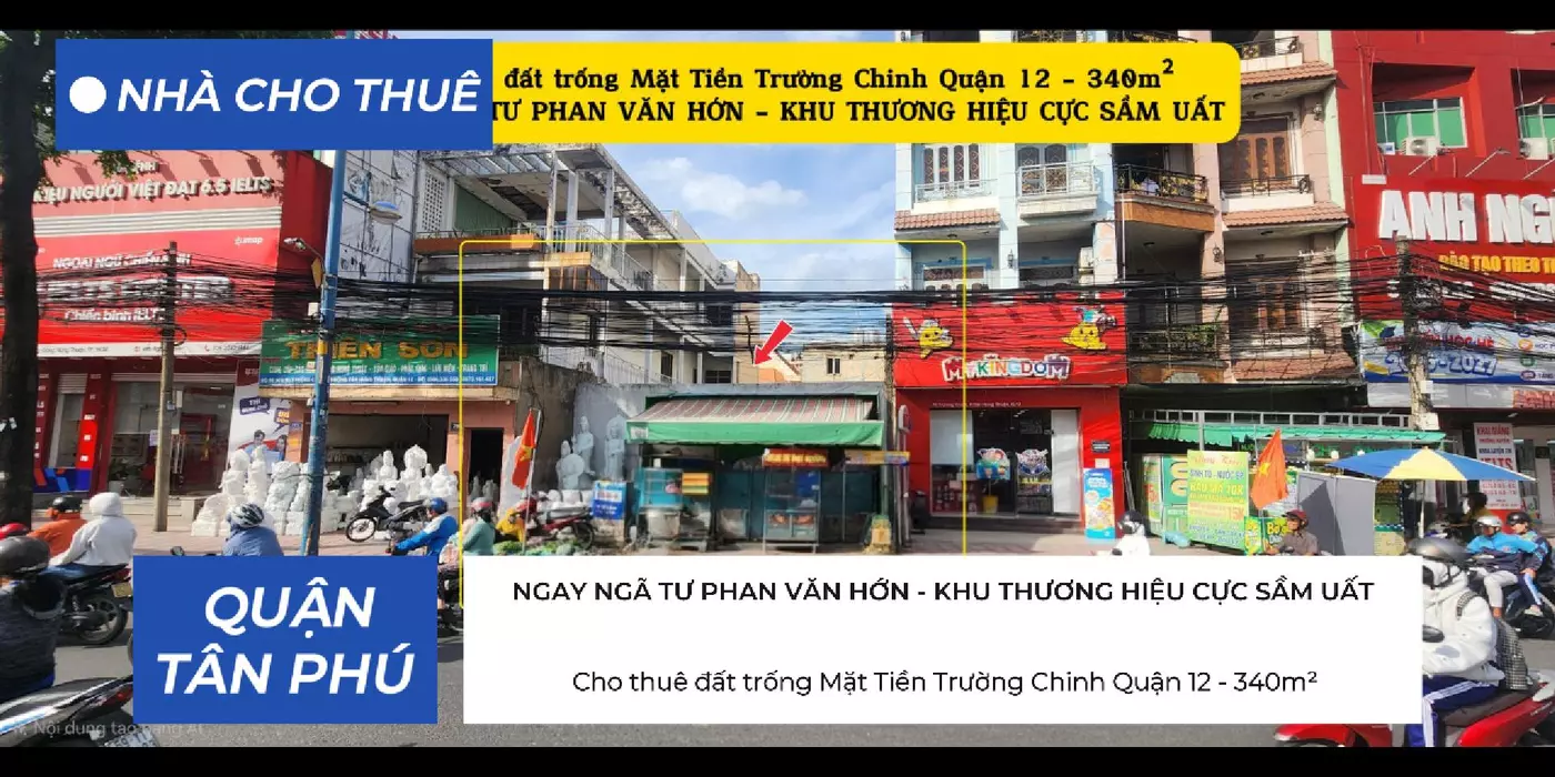 Cho thuê đất trống Mặt Tiền Trường Chinh Quận 12 - 340m² , NGAY NGÃ TƯ  - KHU THƯƠNG HIỆU
