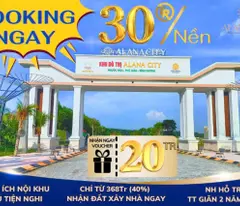 Tặng ngay 20 Triệu khi khách hàng BOOKING giữ chỗ ngay hôm nay tại Alana City_Phú Giáo