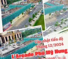 Tiến độ mới nhất dự án L'Arcade Phú Mỹ Hưng tháng 12/2024. Liên hệ 0902 929690 để tư vấn