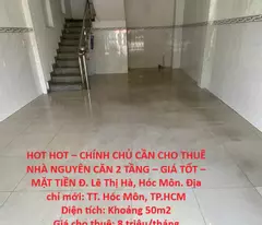 HOT HOT – CHÍNH CHỦ CẦN CHO THUÊ NHÀ NGUYÊN CĂN 2 TẦNG – GIÁ TỐT – MẶT TIỀN Đ. Lê Thị Hà, Hóc Môn