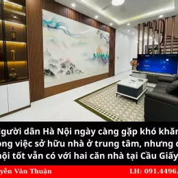 Mua nhà tại Hà Nội chưa bao giờ dễ dàng, nhưng những cơ hội hiếm có tại Cầu Giấy này là lựa chọn