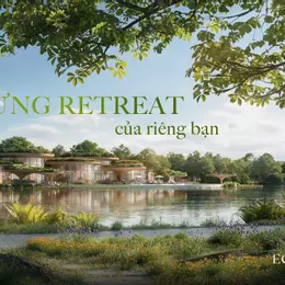 🔥🔥🔥 ECO RETREAT LONG AN – CƠ HỘI ĐẦU TƯ VÀNG 2025!