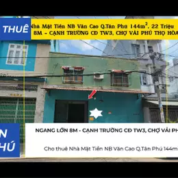 Cho thuê Nhà Mặt Tiền NB Văn Cao Q.Tân Phú 144m², NGANG 8M, 22Triệu - CẠNH TRƯỜNG CĐ TW3