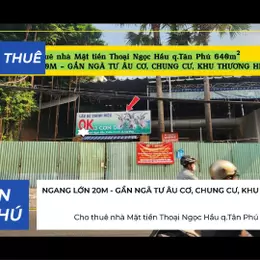 Cho thuê nhà Mặt tiền Thoại Ngọc Hầu q.Tân Phú 640m², NGANG 20M - CẠNH NGÃ TƯ
