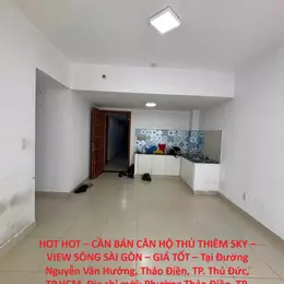 HOT HOT – CẦN BÁN CĂN HỘ THỦ THIÊM SKY – VIEW SÔNG SÀI GÒN – GIÁ TỐT – Tại Đường Nguyễn Văn Hưởng,