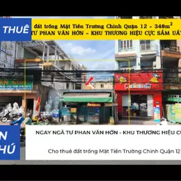 Cho thuê đất trống Mặt Tiền Trường Chinh Quận 12 - 340m² , NGAY NGÃ TƯ  - KHU THƯƠNG HIỆU